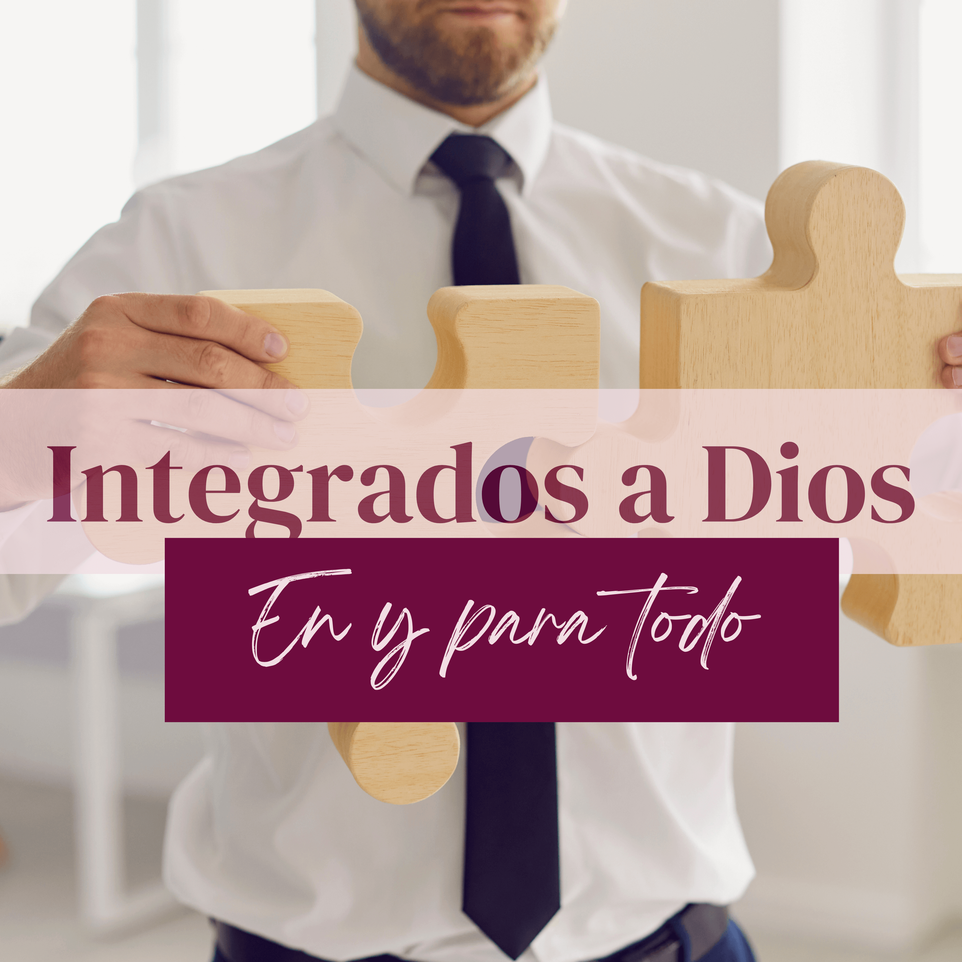 integrados a Dios en todo